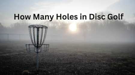 how many holes in disc golf is there?