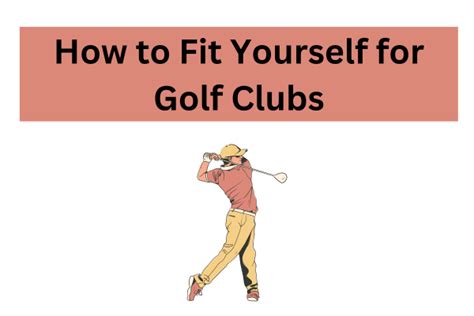 How to Fit Yourself for Golf Clubs: Exploring the Nuances of Club Selection and Personal Performance